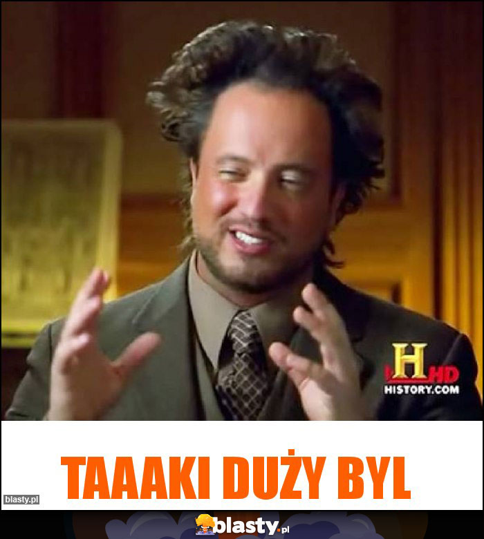 Taaaki duży byl