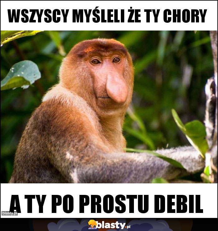 wszyscy myśleli że ty chory