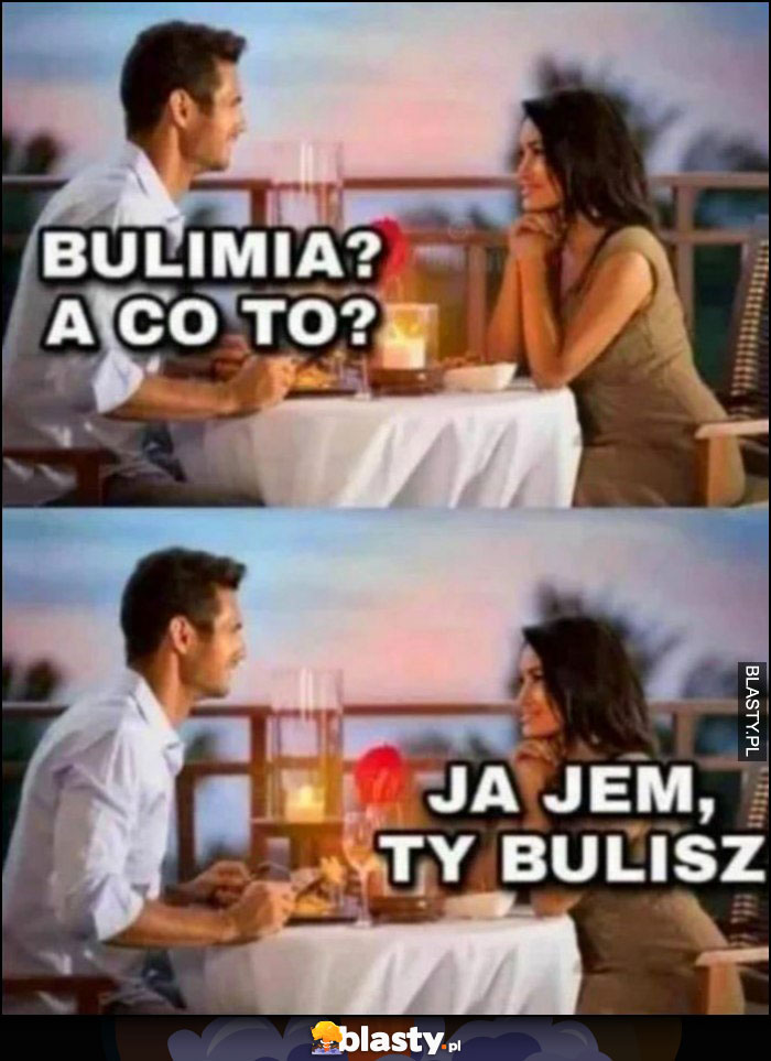 Bulimia a co to? Ja jem, ty bulisz