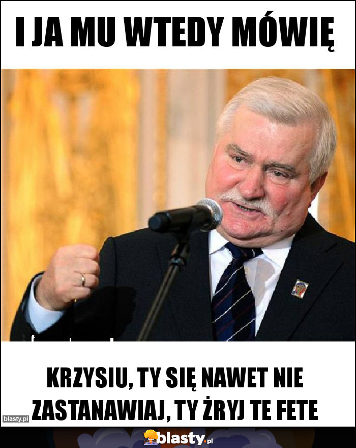 I ja mu wtedy mówię