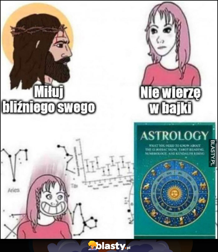 Jezus miłuj bliźniego swego, laska: nie wierzę w bajki, za to astrologia chętnie