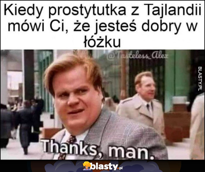 Kiedy prostytutka z Tajlandii mówi Ci, że jesteś dobry w łóżku, thanks man