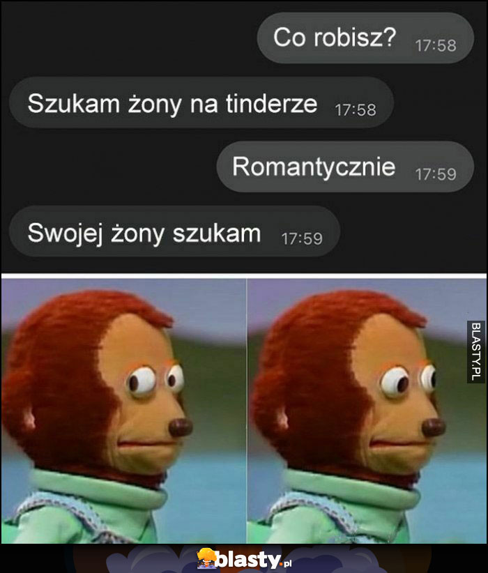 Co robisz? Szukam żony na tinderze, romantycznie, swojej żony szukam