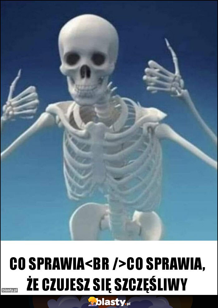 Co sprawia
Co sprawia, że czujesz się szczęśliwy