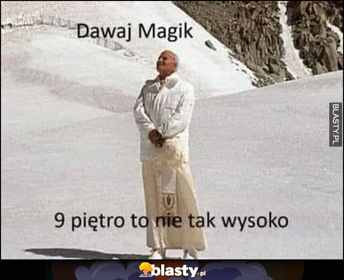 Dawaj Magik 9 piętro to nie tak wysoko papież Jan Paweł 2