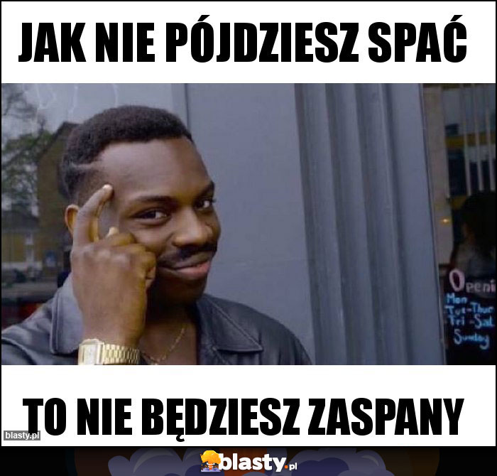 jak nie pójdziesz spać