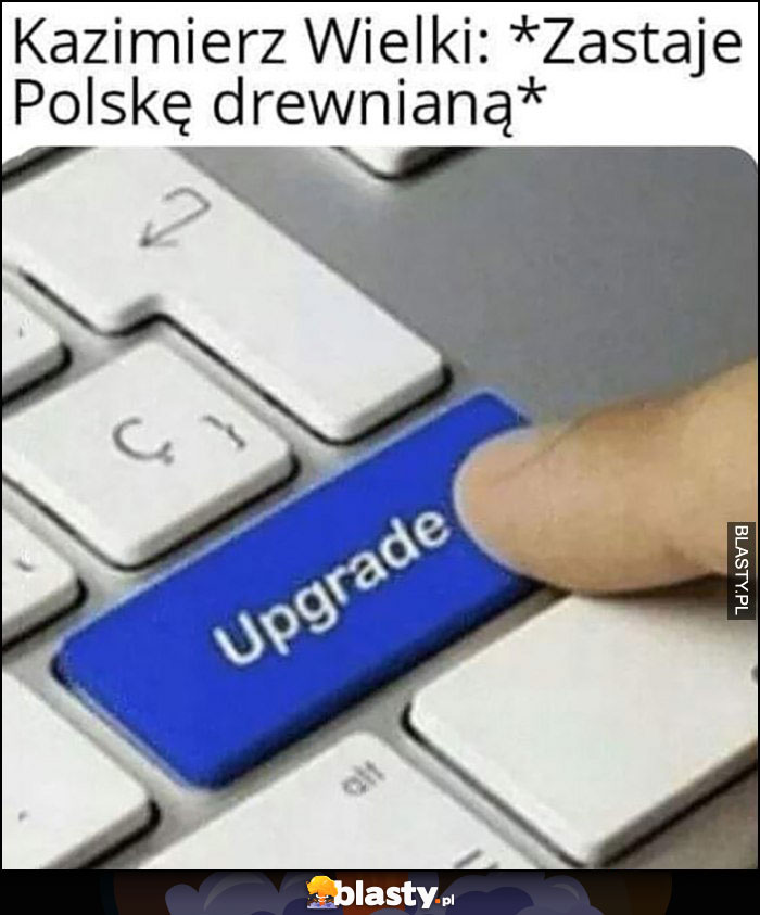 Kazimierz Wielki zastaje Polskę drewnianą, wciska przycisk upgrade