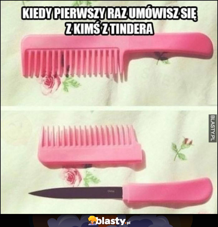 Kiedy pierwszy raz umówisz się z kimś z Tindera nóż ukryty w różowym grzebieniu