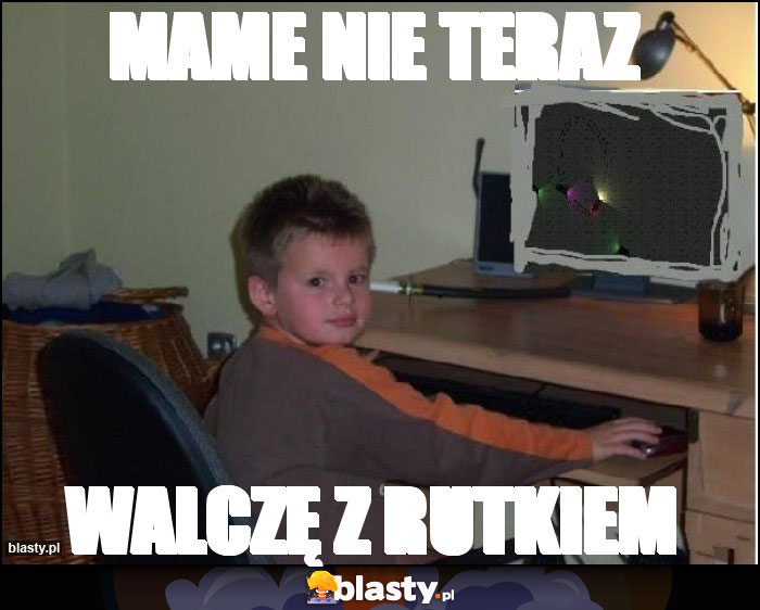 Mame nie teraz