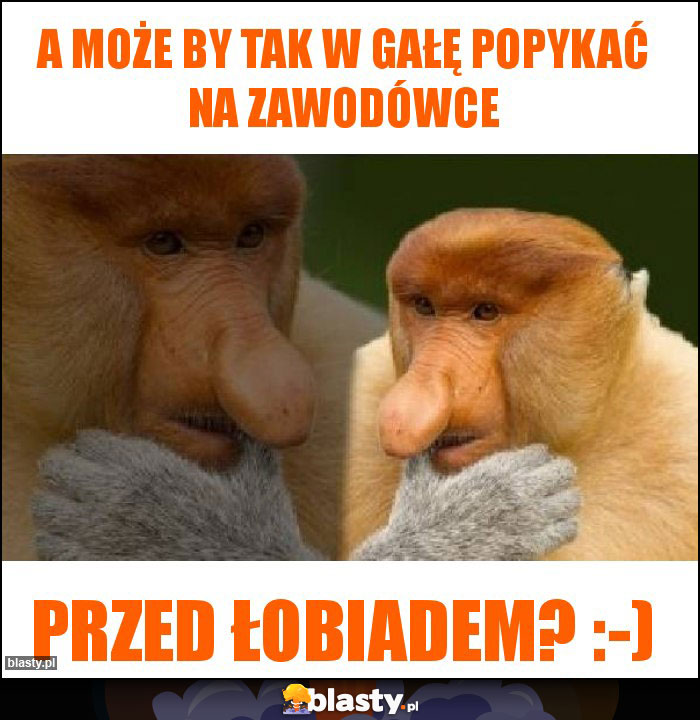 A może by tak w gałę popykać na zawodówce