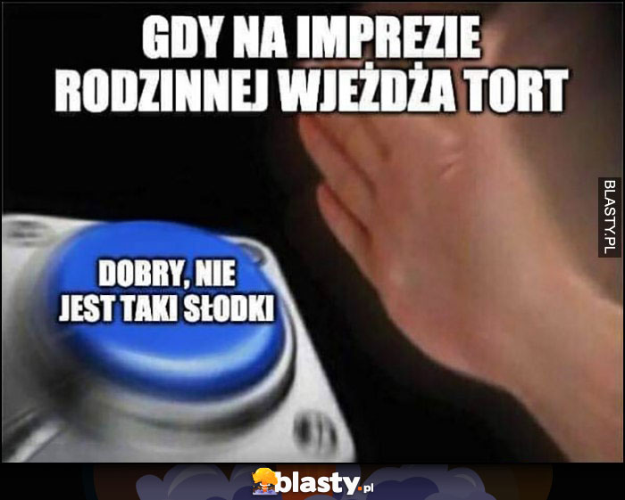 Gdy na imprezie rodzinnej wjeżdża tort: dobry nie jest taki słodki przycisk