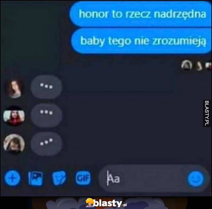 Honor to rzecz nadrzędna, baby tego nie zrozumieją, piszą wszystkie na messengerze