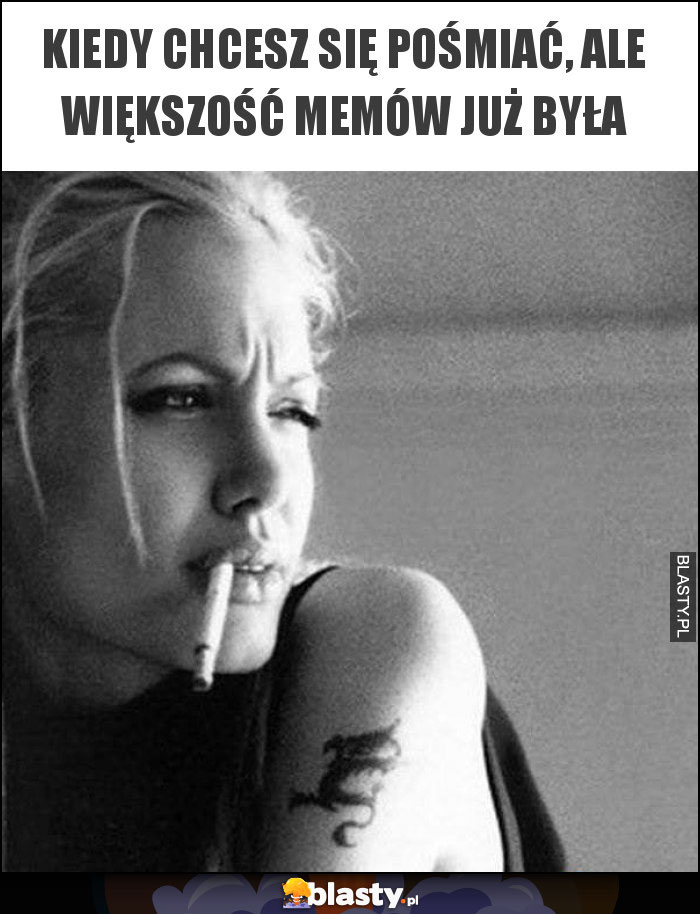 Kiedy chcesz się pośmiać, ale większość memów już była