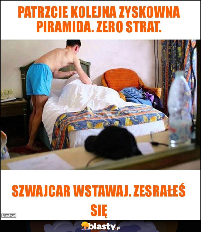 Patrzcie kolejna zyskowna piramida. Zero strat.