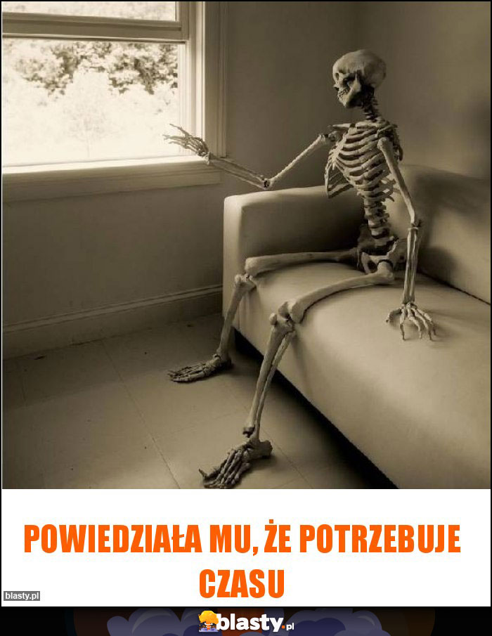 Powiedziała mu, że potrzebuje czasu