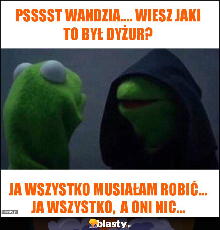 Psssst Wandzia.... wiesz jaki to był dyżur?