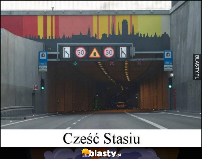 Cześć Stasiu tu Nel tunel dosłownie