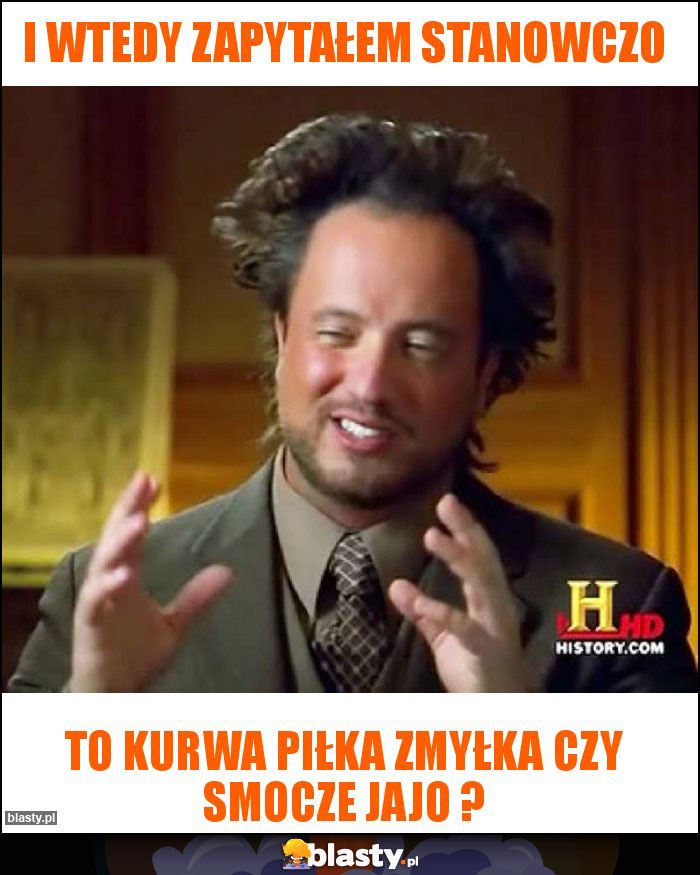 I wtedy zapytałem stanowczo