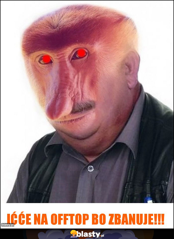 Ićće na offtop bo zbanuje!!!