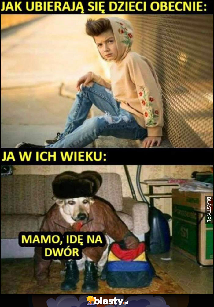 Jak ubierają się dzieci obecnie vs ja w ich wieku: mamo idę na dwór pies