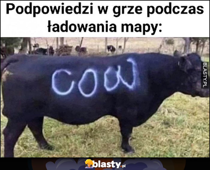 Podpowiedzi w grze podczas ładowania mapy to jest krowa cow