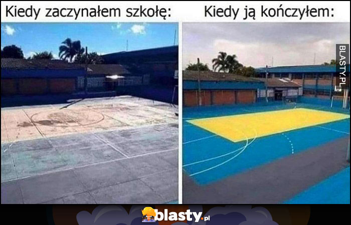 Boisko kiedy zaczynałem szkołę stare zniszczone vs kiedy ją kończyłem nowe wyremontowane