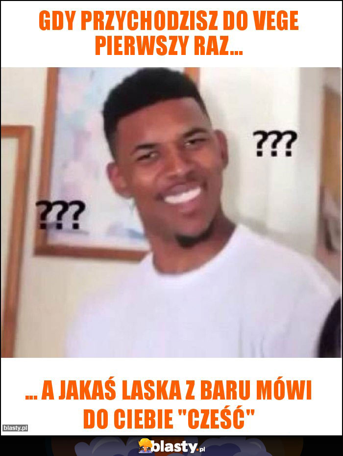 Gdy przychodzisz do Vege pierwszy raz...