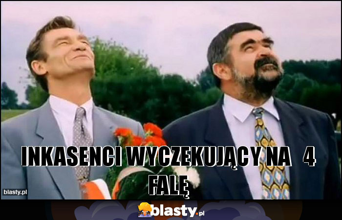 Inkasenci wyczekujący na   4 falę