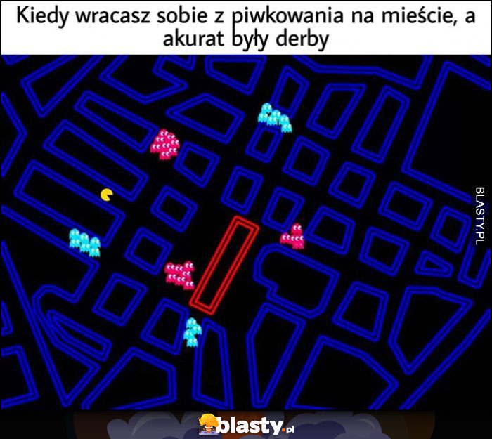 Kiedy wracasz sobie z piwkowania na mieście a akurat były derby pacman