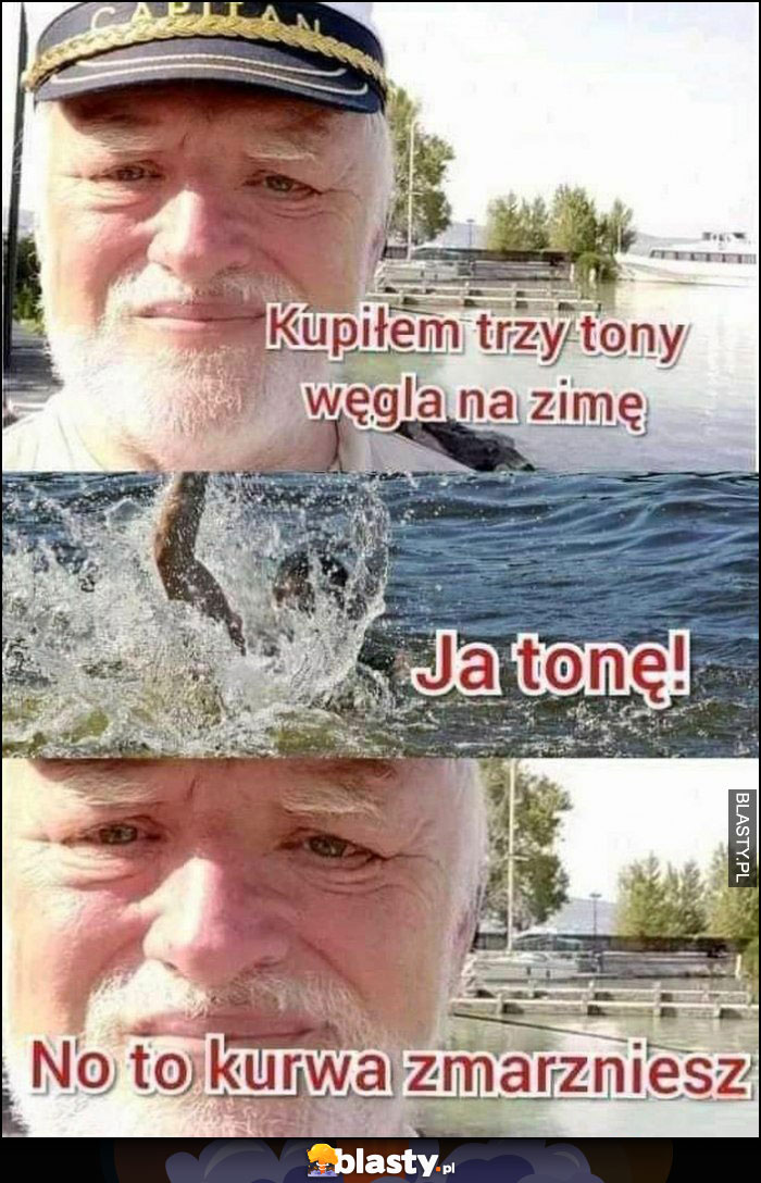 Kupiłem trzy tony węgla na zimę, ja tonę, to no kurna zmarzniesz dziwny pan ze stocku