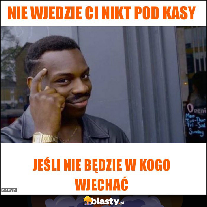 Nie wjedzie ci nikt pod kasy
