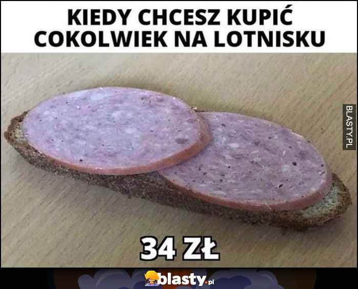 Kiedy chcesz kupić cokolwiek na lotnisku kromka chleba 34 zł