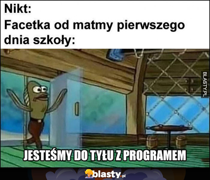 Nikt, facetka od matmy pierwszego dnia szkoły: jestesmy do tyłu z programem