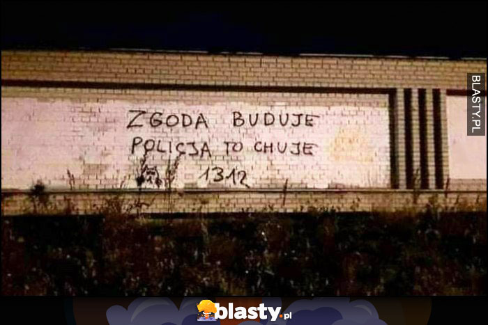 Zgoda buduje, policja to chuje napis na murze