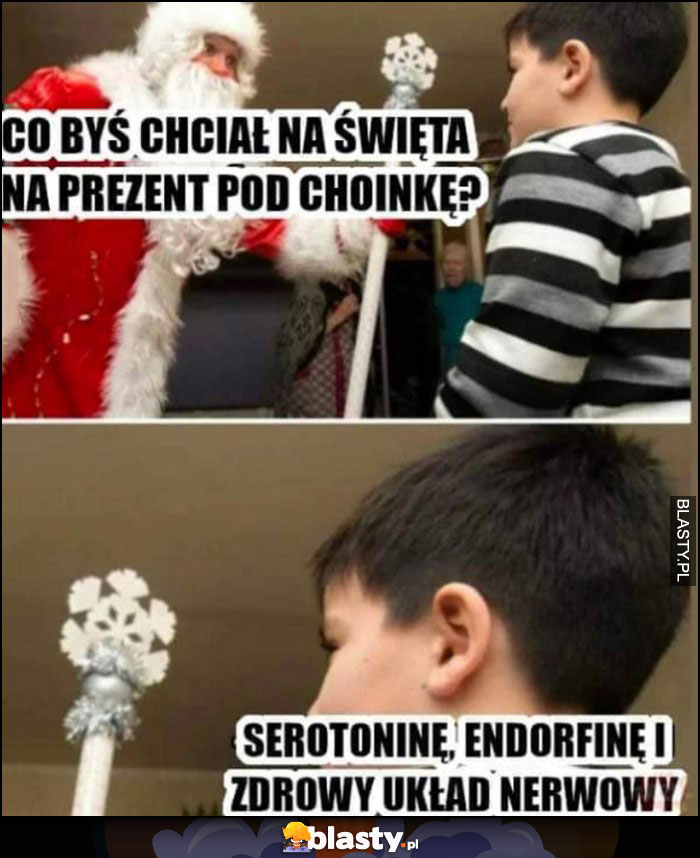 Mikołaj co byś chciał na święta na prezent pod choinkę? Serotoninę, endorfinę i zdrowy układ nerwowy