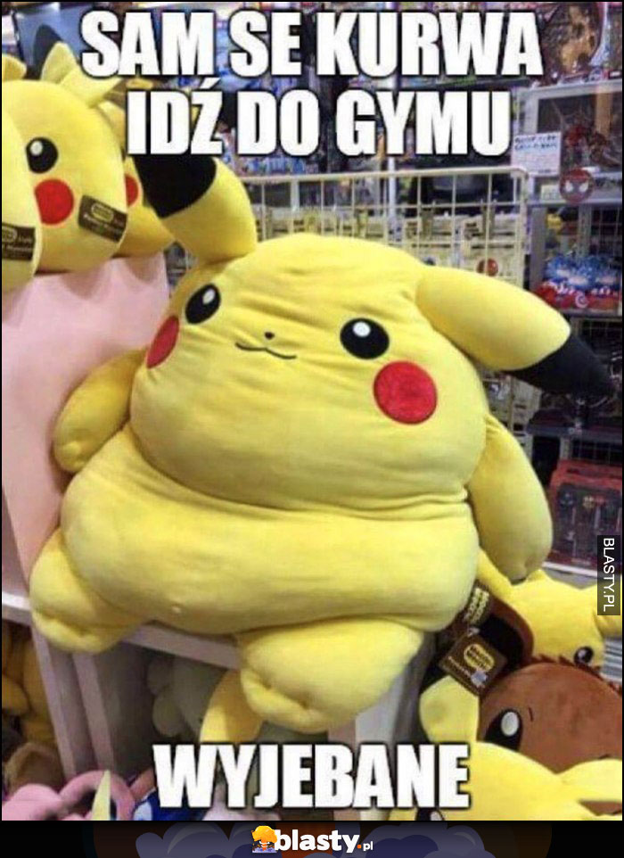 Gruby pikachu sam se kurna idź do gymu, wywalone pokemony