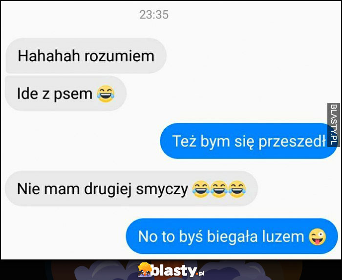 Idę z psem, też bym poszedł, nie mam drugiej smyczy, to byś biegała luzem rozmowa