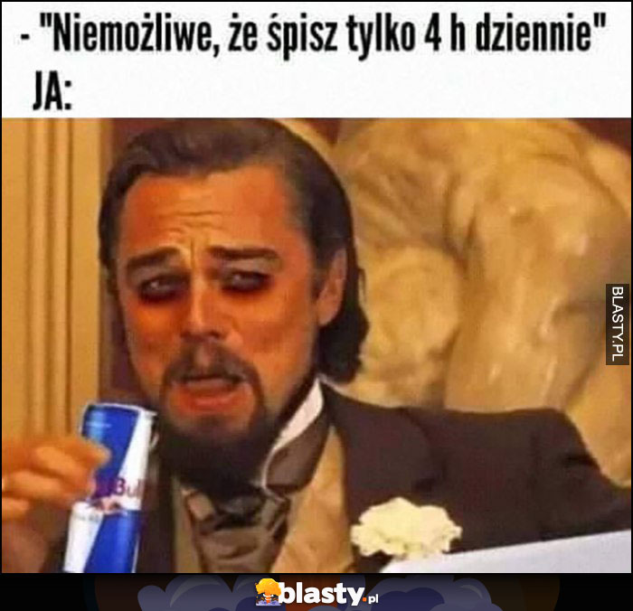 Niemożliwe, że spisz tylko 4h dziennie, Ja: Leonardo Dicaprio podrkążone oczy Red Bull