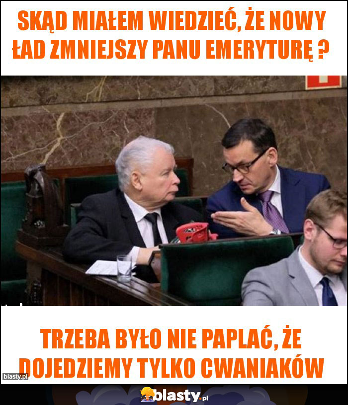 Skąd miałem wiedzieć, że Nowy Ład zmniejszy Panu emeryturę ?