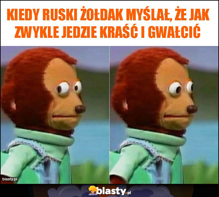 Kiedy ruski żołdak myślał, że jak zwykle jedzie kraść i gwałcić