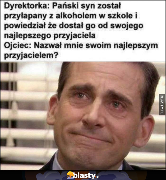 Dyrektorka syna złapali z alkoholem, powiedział, że dostał od najlepszego przyjaciela. Ojciec: nazwał mnie swoim najlepszym przyjacielem? The Office Michael