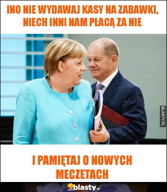 ino nie wydawaj kasy na zabawki, niech inni nam płacą za nie