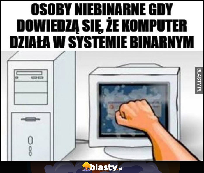 Osoby niebinarne gdy dowiedzą się, że komputer działa w systemie binarnym