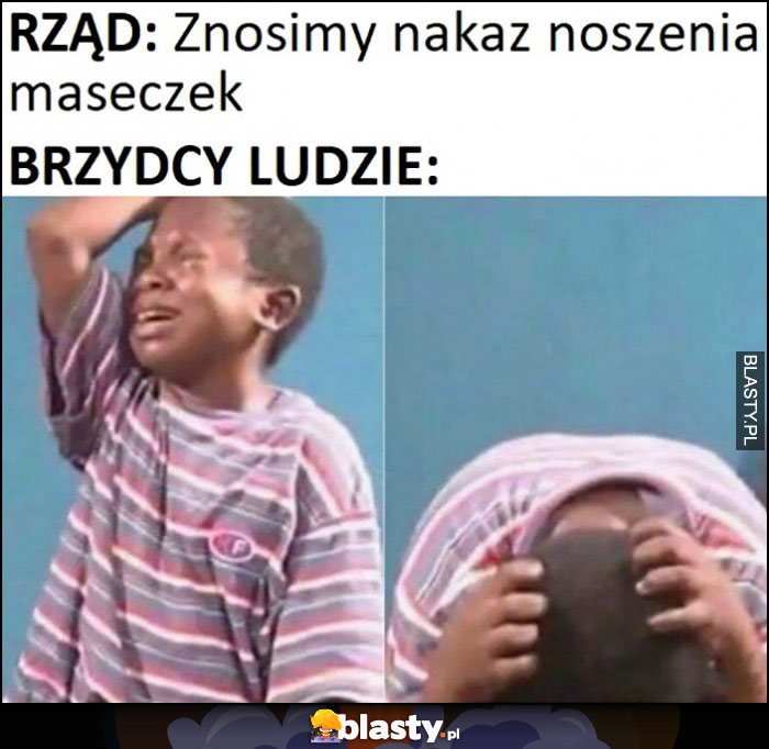 Rząd: znosimy zakaz noszenia maseczek, brzydcy ludzie płaczą załamani