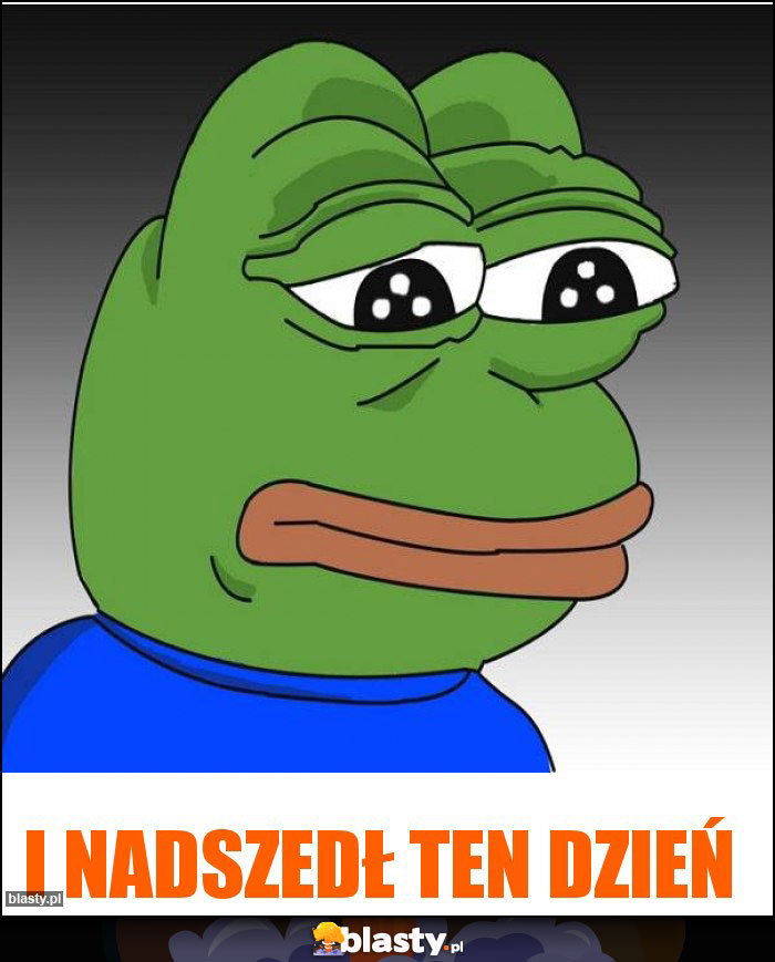 I nadszedł ten dzień