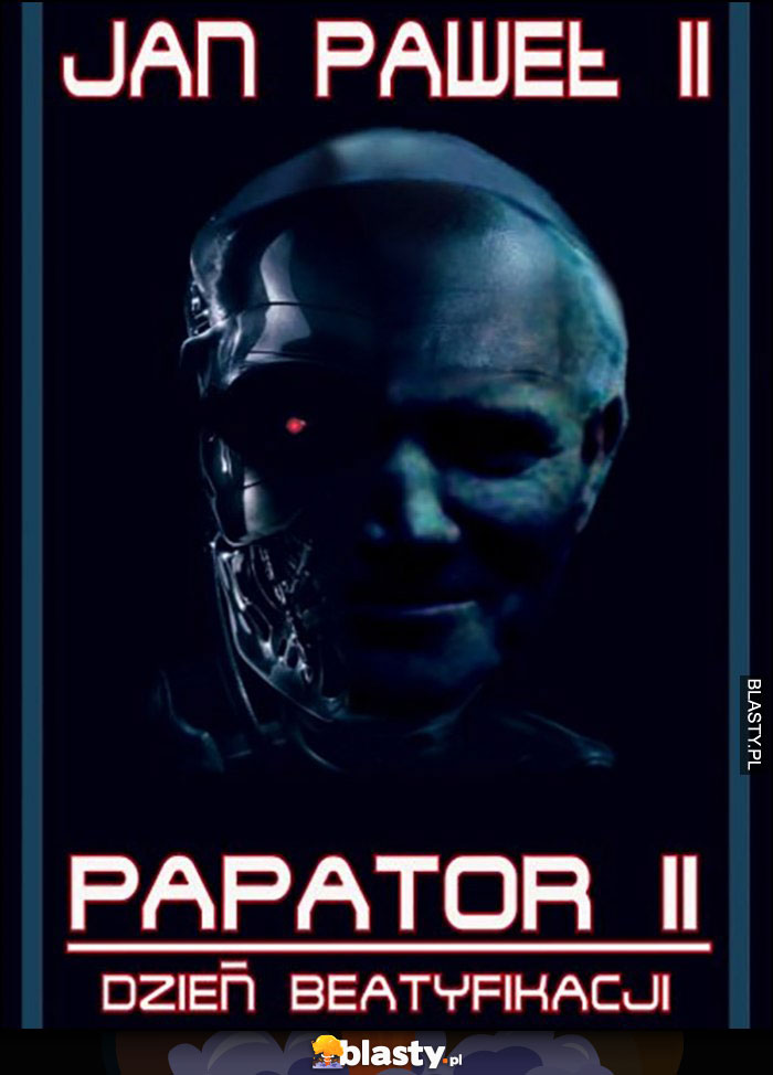 Jan Paweł II Papator II Dzień beatyfikacji terminator przeróbka