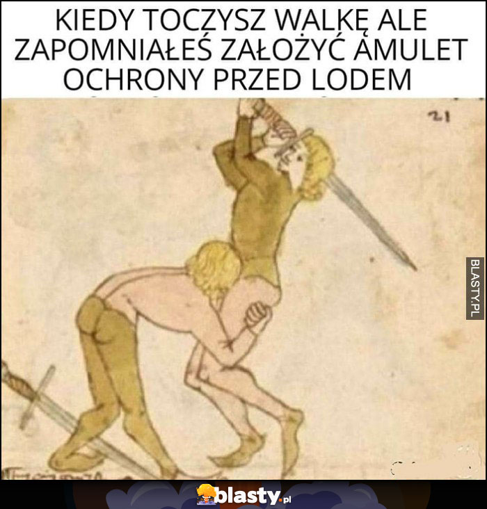 Kiedy toczysz walkę ale zapomniałeś założyć amulet ochrony przed lodem średniowieczne memy