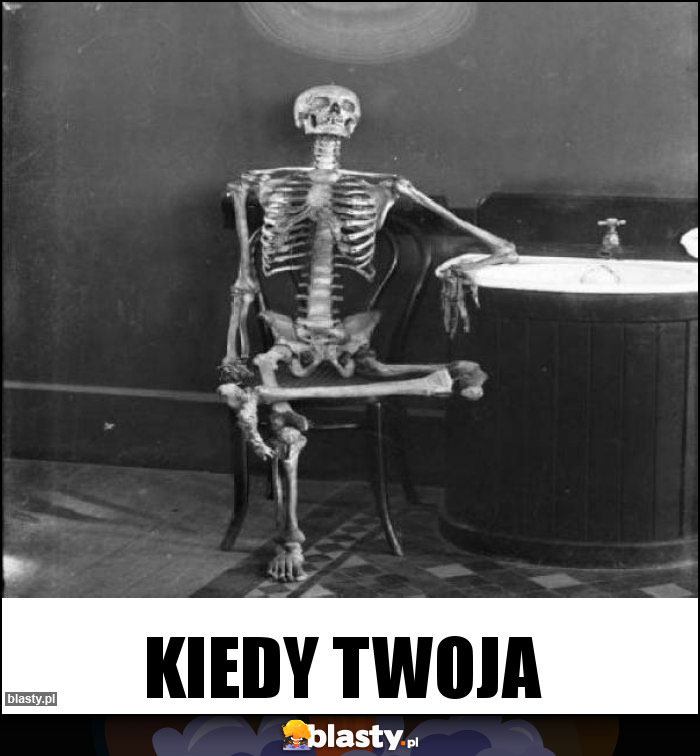 kiedy twoja