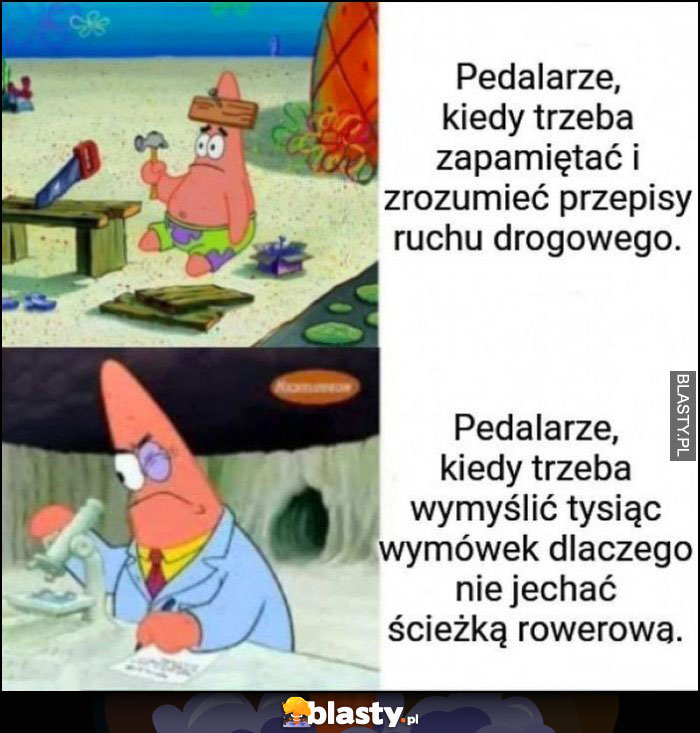 Pedalarze rowerzyści kiedy trzeba zapamiętać przepisy ruchu drogowego vs kiedy trzeba wymyślić 1000 wymówek dlaczego nie jechać ścieżką rowerową Spongebob