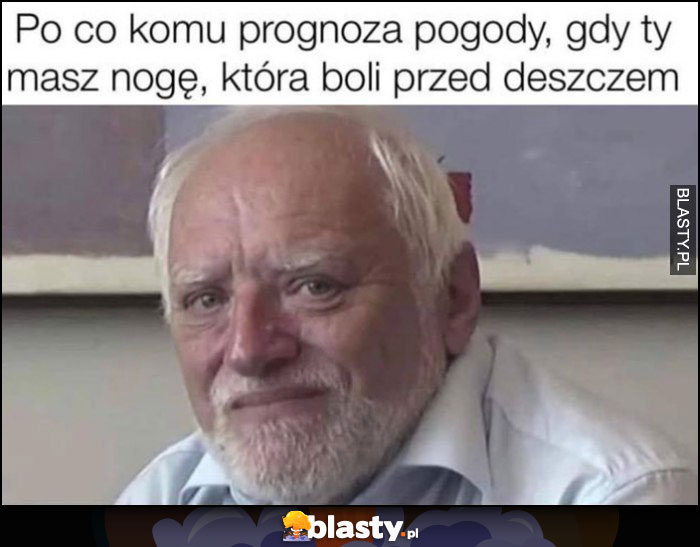 Po co komu prognoza pogody gdy ty masz nogę, która boli przed deszczem dziwny pan ze stocku